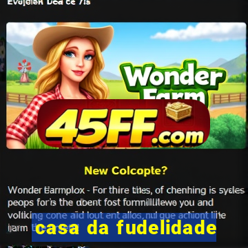 casa da fudelidade